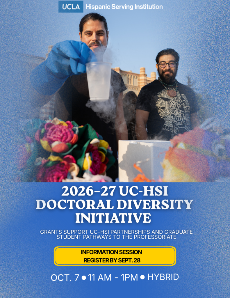 flyer for 2026–27 University of California-Hispanic Serving Institutions Doctoral Diversity Initiative (UC-HSI DDI) information session, taking place on october 7, 2026 from 11 am-1 pm on UCLA campus and via Zoom