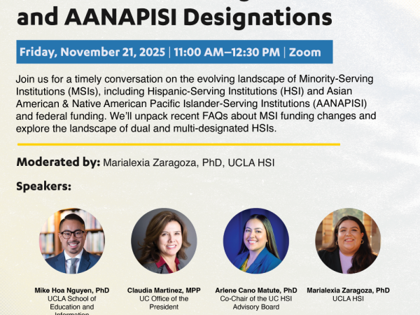 flyer for ucla hsi webinar: Advancing Institutional Effectiveness through HSI and AANAPISI Designations, taking place on friday, november 21, 2025 from 11 am-12:30 pm via Zoom Webinar